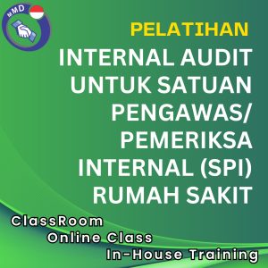 PELATIHAN INTERNAL AUDIT UNTUK SATUAN PENGAWAS/PEMERIKSA INTERNAL (SPI) RUMAH SAKIT