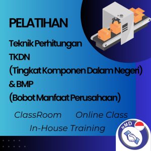 PELATIHAN TEKNIK PERHITUNGAN TKDN (TINGKAT KOMPONEN DALAM NEGERI) & BMP (BOBOT MANFAAT PERUSAHAAN)